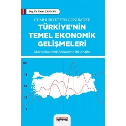 Cumhuriyetten Günümüze Türkiye’nin Temel Ekonomik Gelişmeleri