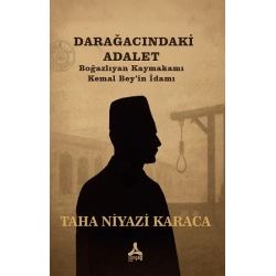 Darağacındaki Adalet Boğazlıyan Kaymakamı Kemal Bey’in İdamı