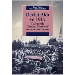 Devlet Aklı Ve 1915 Türkiye’de Ermeni Meselesi Anlatısının İnşaası