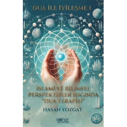 Dua İle İyileşme 1 - İslami ve Bilimsel Perspektifler Işığında Dua