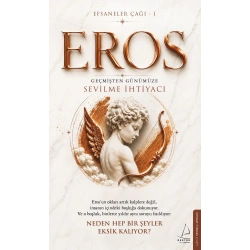 Efsaneler Çağı – 1 Eros: Geçmişten Günümüze Sevilme İhtiyacı