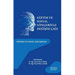 Eğitim ve Sosyal Yönleriyle Değişim Çağı: Yenilikçi Ve Güncel Yaklaşımlar