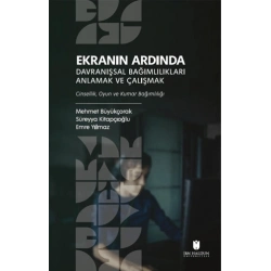 Ekranın Ardında Davranışsal Bağımlılıkları Anlamak ve Çalışmak