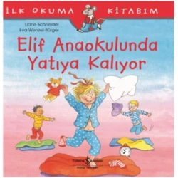 Elif Anaokulunda Yatıya Kalıyor - İlk Okuma Kitabım
