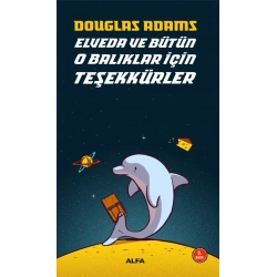 Elveda ve Bütün O Balıklar İçin Teşekkürler - Otostopçunun Galaksi Rehberi Serisi 4