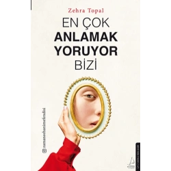 En Çok Anlamak Yoruyor Bizi