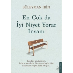 En Çok da İyi Niyet Yorar İnsanı