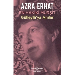 En Hakiki Mürşit Gülleyla’ya Anılar