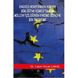 Enosis Hedefinden Avrupa Birliğine Kıbrısta Rum Milliyetçiliğinin Evrimi Üzerine Bir İnceleme