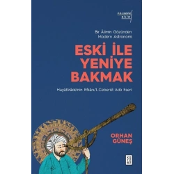 Eski ile Yeniye Bakmak - Bir Alimin Gözünden Modern Astronomi