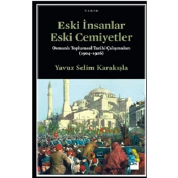 Eski İnsanlar Eski Cemiyetler Osmanlı Toplumsal Tarihi Çalışmaları (1904-1926)