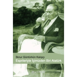 Esprileri ile İçimizden Biri Atatürk