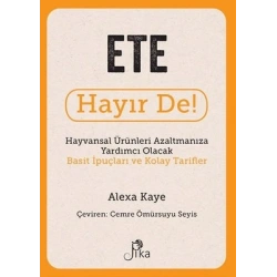 Ete Hayır De! - Hayvansal Ürünleri Azaltmanıza Yardımcı Olacak Basit İpuçları ve Kolay Tarifler
