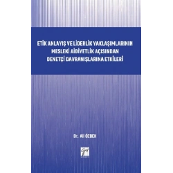 Etik Anlayış ve Liderlik Yaklaşımlarının Mesleki Aidiyetlik Açısından Denetçi Davranışlarına Etkileri
