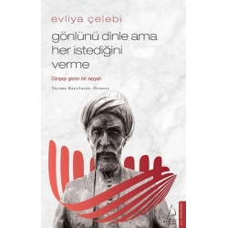 Evliya Çelebi-Gönlünü Dinle Ama Her İstediğini Verme
