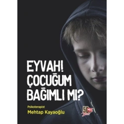 Eyvah! Çocuğum Bağımlı mı?