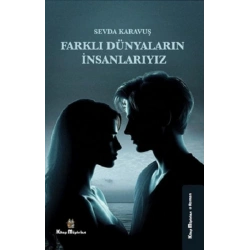 Farklı Dünyaların İnsanlarıyız