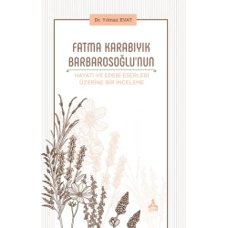 Fatma Karabıyık Barbarosoğlunun Hayatı ve Edebi Eserleri Üzerine Bir İnceleme