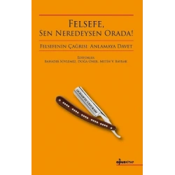 Felsefe, Sen Neredeysen Orada!