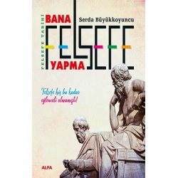 Felsefe Tarihi - Bana Felsefe Yapma