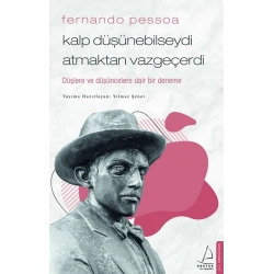 Fernando Pessoa / Kalp Düşünebilseydi Atmaktan Vazgeçerdi