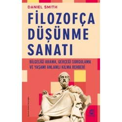Filozofça Düşünme Sanatı- Bilgeliği Arama, Gerçeği Sorgulama ve Yaşamı Anlamlı Kılma Rehberi