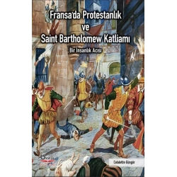 Fransada Protestanlık ve Saint Bartholomew Katliamı Acısı