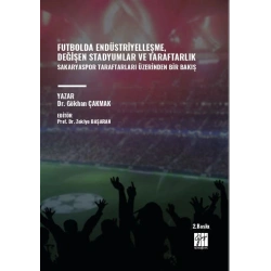 Futbolda Endüstriyelleşme, Değişen Stadyumlar ve Taraftarlık Sakaryaspor Taraftarları Üzerinden Bir Bakış