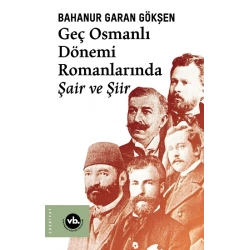 Geç Osmanlı Dönemi Romanlarında Şair ve Şiir