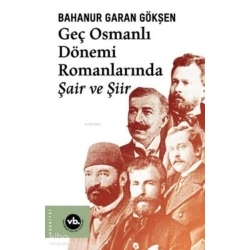 Geç Osmanlı Dönemi Romanlarında Şair Ve Şiir (2 Baskı)