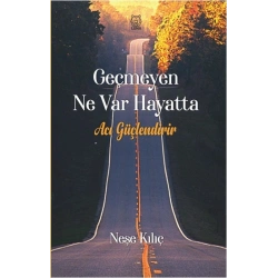 Geçmeyen Ne Var Hayatta