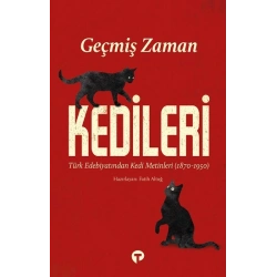 Geçmiş Zaman Kedileri Türk Edebiyatından Kedi Metinleri (1870-1950)