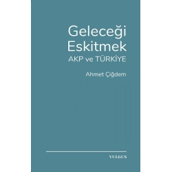 Geleceği Eskitmek AKP ve Türkiye