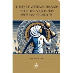 Gelenek İle Modernlik Arasında Tesettürlü Sporcuların Kimlik İnşa Stratejileri