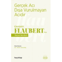 Gerçek Acı Dışa Vurulmayan Acıdır - Gustave Flaubert’den Hayat Dersleri