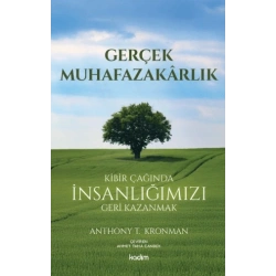 Gerçek Muhafazakarlık;Kibir Çağında İnsanlığımızı Geri Kazanmak