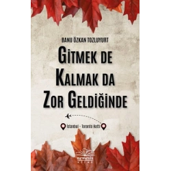 Gitmek De Kalmak Da Zor Geldiğinde