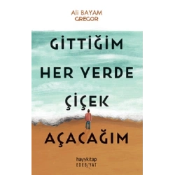 Gittiğim Her Yerde Çiçek Açacağım