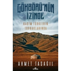 Gökbürünün İzinde (Kadim Türklerin Topraklarında)