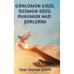 Gönlümün Gözü Özümün Sözü Ruhumun Hazı Şiirlerim
