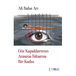 Göz Kapaklarımın Arasına Sıkışmış Bir Kadın