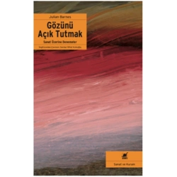 Gözünü Açık Tutmak Sanat Üzerine Denemeler