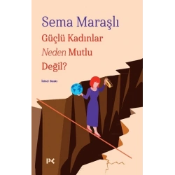 Güçlü Kadınlar Neden Mutlu Değil?