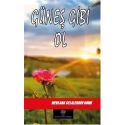 Güneş Gibi Ol