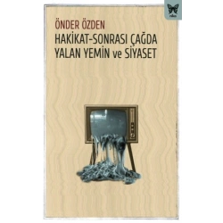 Hakikat-Sonrası Çağda Yalan Yemin ve Siyaset