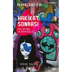 Hakikat Sonrası –Güç Oyunu Olarak Bilgi