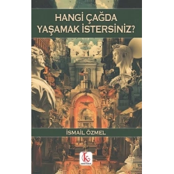 Hangi Çağda Yaşamak İstersiniz?