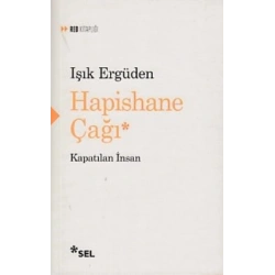 HAPİSHANE ÇAĞI Kapatılan İnsan