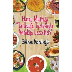 Hatay Mutfağı “Tatlısıyla Tuzlusuyla Antakya Lezzetleri”