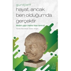 Hayat, Ancak Ben Olduğumda Gerçektir – Gurdjieff
